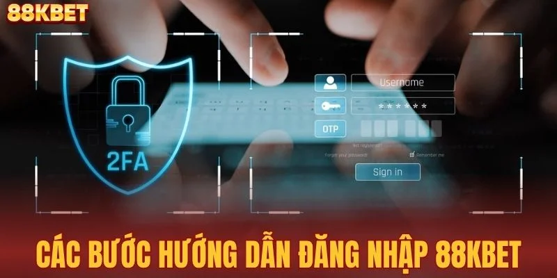 Các bước hướng dẫn đăng nhập 88KBET