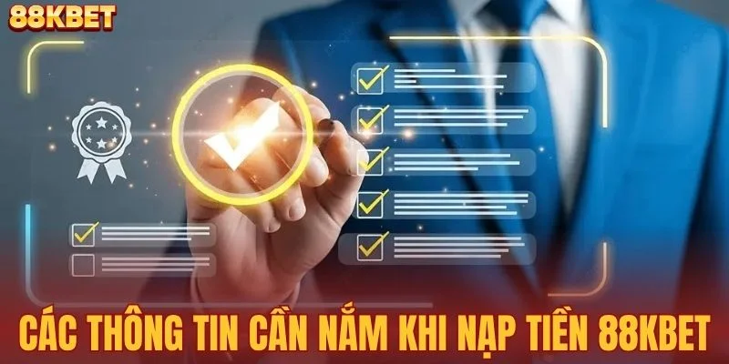 Các thông tin cần nắm khi nạp tiền 88KBET