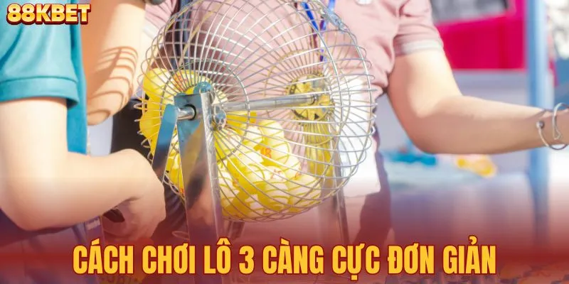 Cách chơi lô 3 càng cực kỳ đơn giản