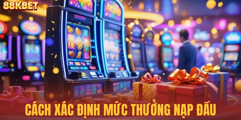 Cách xác định mức thưởng nạp đầu cho người mới