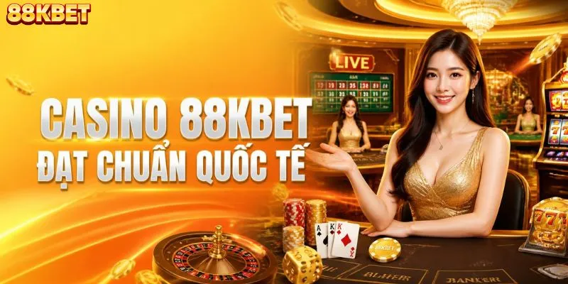 Casino 88KBET đạt chuẩn sòng bài quốc tế