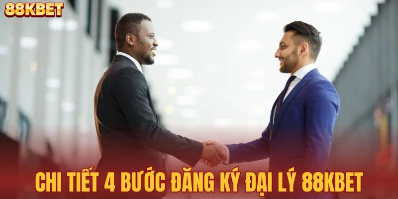 Chi tiết 4 bước hoàn tất đăng ký đại lý 88KBET