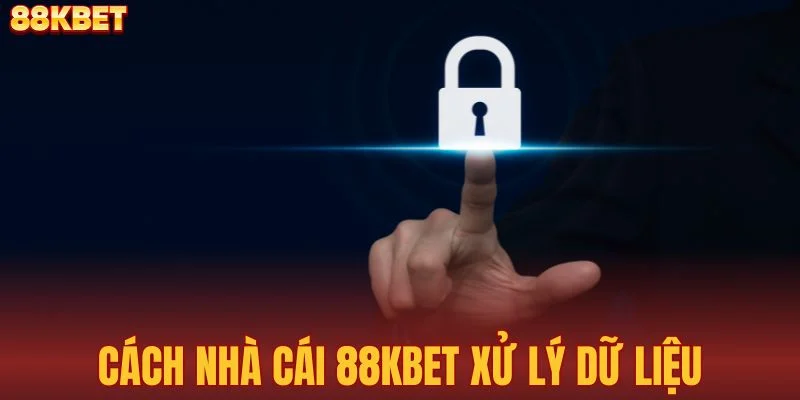 Chính sách bảo mật 88KBET xử lý dữ liệu thế nào?
