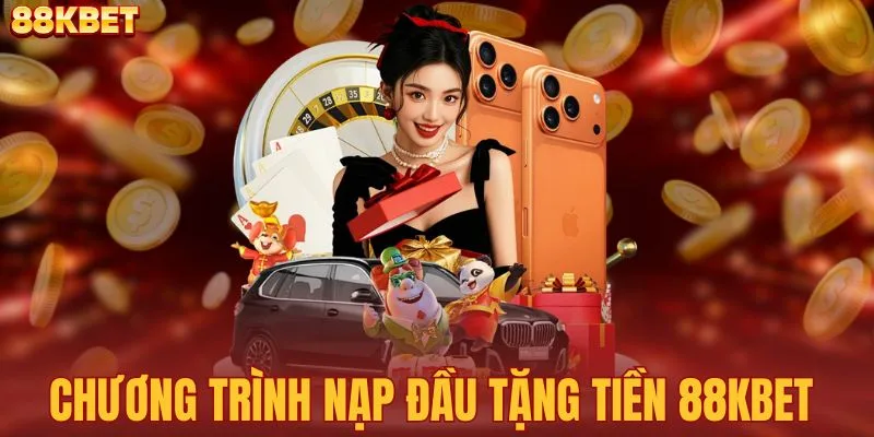 Chương trình nạp đầu tặng tiền 88KBET