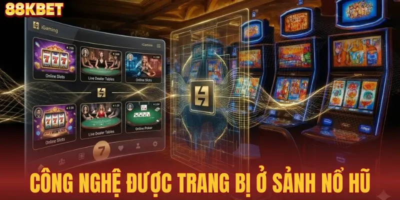 Công nghệ đỉnh cao tích hợp ở sảnh nổ hũ