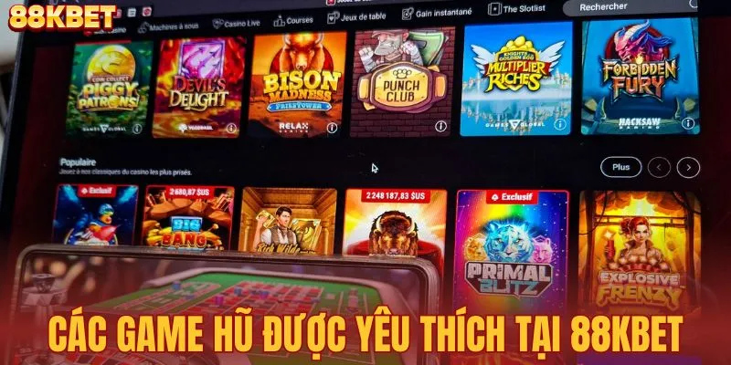 Danh sách các game nổ hũ được ưa thích tại 88KBET