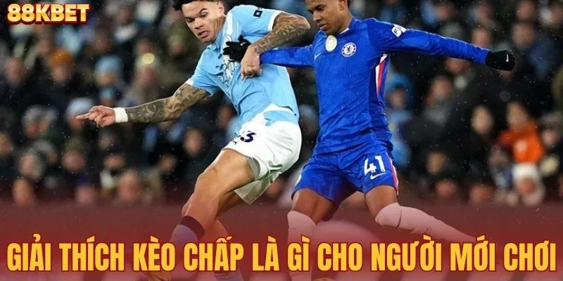 Giải thích chi tiết kèo chấp là gì cho người mới chơi