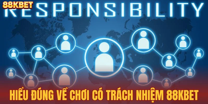 Hiểu đúng về chơi có trách nhiệm 88KBET
