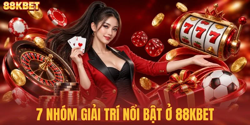 Khám phá 7 nhóm giải trí nổi bật trong 88KBET