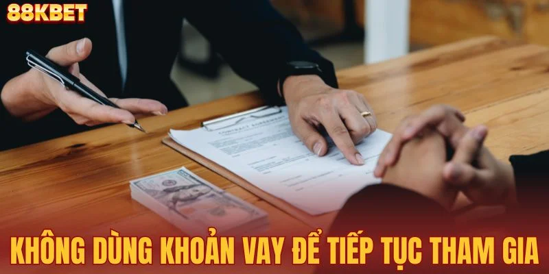 Không dùng khoản vay để tiếp tục tham gia