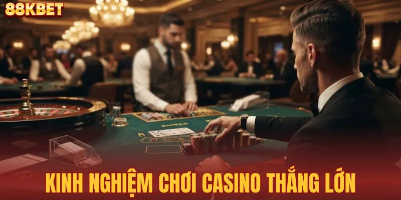 Kinh nghiệm chơi các game casino thắng lớn của cao thủ