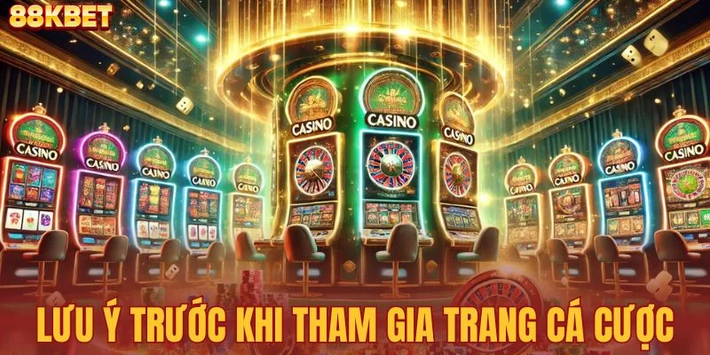 Lưu ý cần nhớ trước khi tham gia trang cá cược