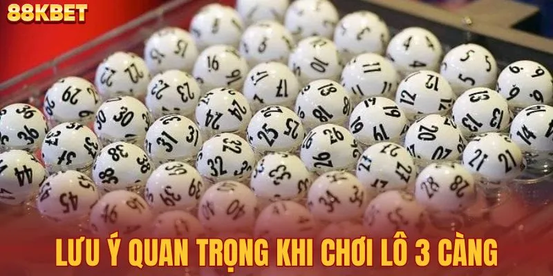 Lưu ý quan trọng khi chơi lô 3 càng để tránh thua