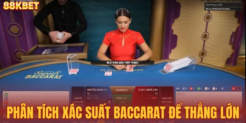 Phân tích xác suất baccarat để thắng lớn tại nhà cái