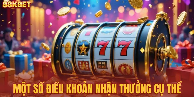 Một số điều khoản nhận thưởng cụ thể