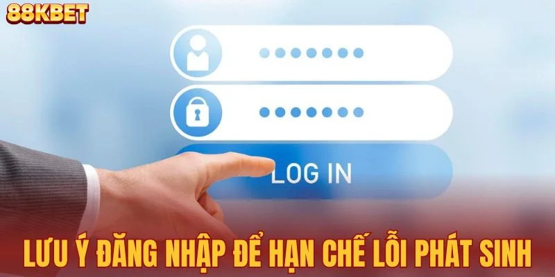 Những lưu ý đăng nhập để hạn chế lỗi phát sinh