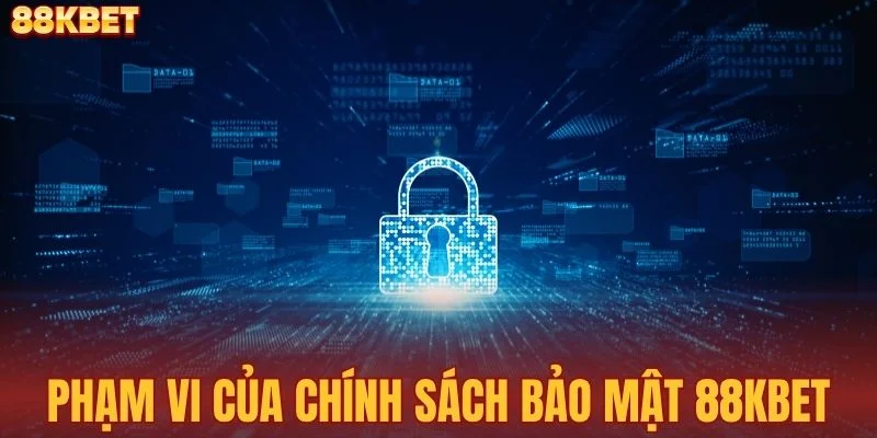 Phạm vi áp dụng của chính sách bảo mật 88KBET