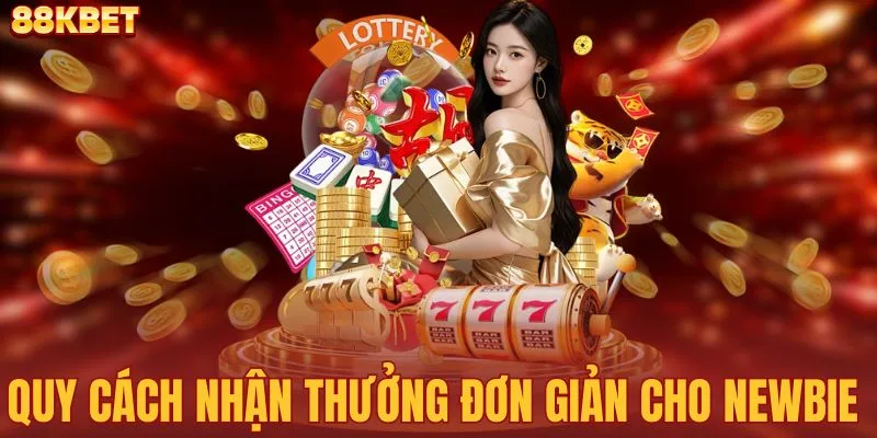 Quy cách nhận thưởng đơn giản cho newbie