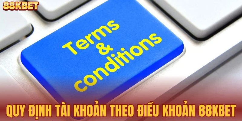 Quy định tài khoản theo điều khoản 88KBET