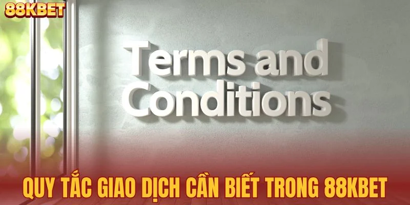 Quy tắc giao dịch cần biết tại nhà cái 88KBET