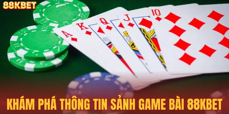 Tìm hiểu cơ bản sảnh game bài 88KBET