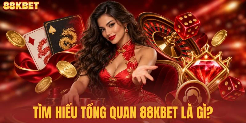 Tìm hiểu tổng quan 88KBET là gì?