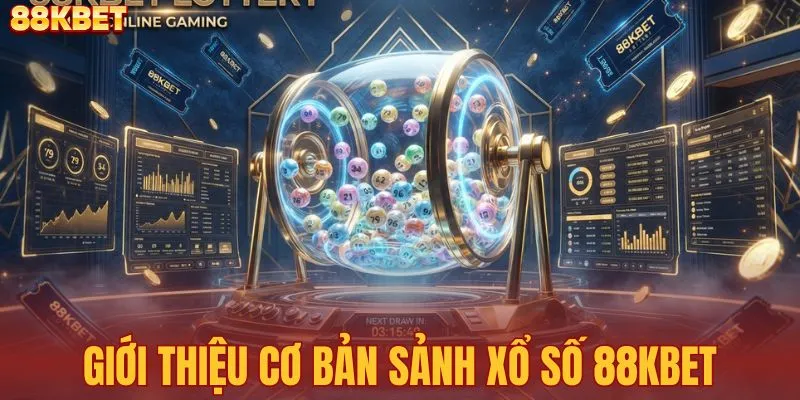 Tổng quan cơ bản sảnh xổ số 88KBET hàng đầu