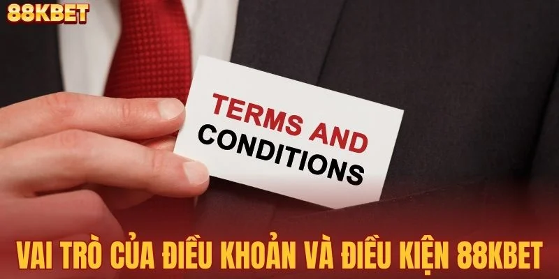 Vai trò của điều khoản và điều kiện 88KBET